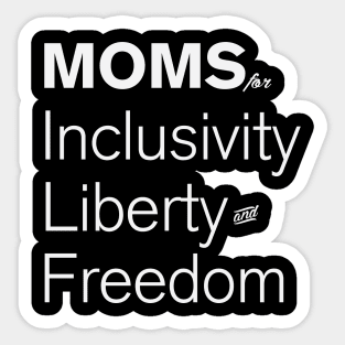 Moms For Inclusivity, Liberty and Freedom Sticker